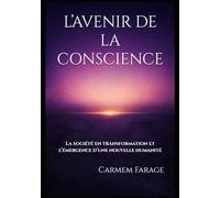 L’AVENIR DE LA CONSCIENCE: La société en transformation et l’émergence d’une nouvelle humanité (PSICOLOGIA DO FUTURO - Série de Estudos da Consciência)