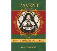 L’Avent avec sainte Thérèse de Lisieux: Un recueil de dévotion de l'Avent inspiré par sainte Thérèse de Lisieux