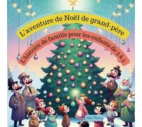 L’ aventure de Noël de grand-père: L'histoire de famille pour les enfants de 3 à 5