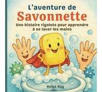 L’aventure de Savonnette: Une histoire rigolote pour apprendre à se laver les mains (Mission Propreté)