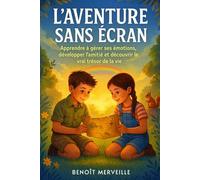 L’aventure Sans Écran: Un Livre Illustré pour Enfants 6-11 Ans pour Apprendre à Gérer ses Émotions, Développer l’Amitié et Découvrir le Vrai Trésor de la Vie