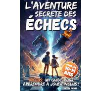 L’Aventure secrète des Échecs: Roman fantastique jeunesse 10 à 14 ans, idéal pour le collège (6e, 5e, 4e, 3e), avec énigmes et guide pratique pour apprendre à jouer