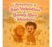 L’Avventura di San Valentino di Boney-Boo e Monbero: Una dolce storia sull’amore e l’amicizia (Boney-Boo (Edizione Italiana))