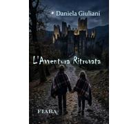 L’avventura ritrovata: un castello, un tesoro e due bambini in viaggio nel tempo