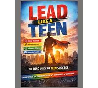 L.E.A.D like a Teen: The DISC Guide for Teen Success