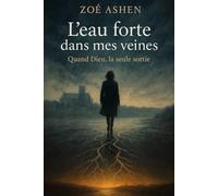 L’eau forte dans mes veines: Quand Dieu, la seule sortie.