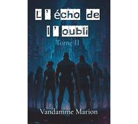 L’Écho de l’Oubli - Tome 2: Techno-thriller dystopique entre hacking, trahison et combat final contre une IA toute-puissante, Résistance, sacrifice et ... Une lutte sans retour contre l’ombre d’ERIS)