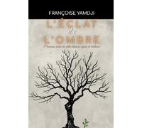 L’ÉCLAT DE L’OMBRE: Parcours d'une vie entre absence, espoir et résilience