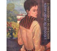 L' École de Pont-Aven: Berceau de la modernité. Collection de...