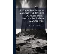 L' Ecole Des Francs-maçons (par Couret De Villeneuve - Recueil De Poësies Maçonnes)...