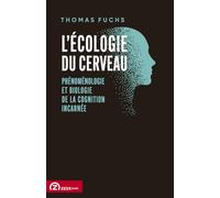 L’écologie du cerveau: Phénoménologie et biologie de la cognition incarnée