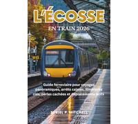 L’ÉCOSSE EN TRAIN 2026: Guide ferroviaire pour voyages panoramiques, arrêts calmes, itinéraires clés, perles cachées et déplacements lents