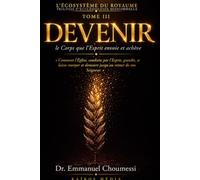L’ÉCOSYSTÈME DU ROYAUME TOME III : DEVENIR le Corps que l’Esprit envoie et achève: Comment l’Église, conduite par l’Esprit, grandit, se laisse envoyer et demeure jusqu’au retour de son Seigneur.
