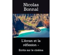 L’écran et la réflexion -: Ecrits sur le cinéma