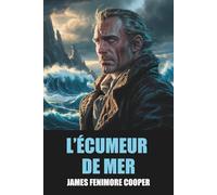 L’Écumeur de mer de James Fenimore Cooper - Édition Originale et Intégrale avec biographie de l'auteur
