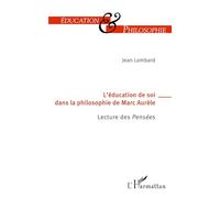 L’éducation de soi dans la philosophie de Marc-Aurèle: Lecture des Pensées
