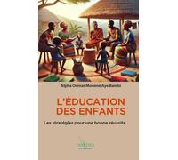 L’ÉDUCATION DES ENFANTS: Les stratégies pour une bonne réussite