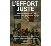 L’Effort Juste Travailler ensemble, sans sacrifier ceux qui portent le pays: Réforme du travail, fiscalité équitable, justice sociale, alternatives à ... collectif pour un modèle social durable.