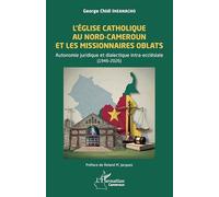 L’Église catholique au Nord-Cameroun et les missionnaires Oblats: Autonomie juridique et dialectique intra-ecclésiale (1946-2026) (Harmattan Cameroun)