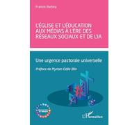L’Église et l’éducation aux médias à l’ère des réseaux sociaux et de l’IA: Une urgence pastorale universelle (Education Et Médias)