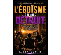L’égoïsme qui nous détruit: Quand avoir raison devient plus important que ceux que l'on aime