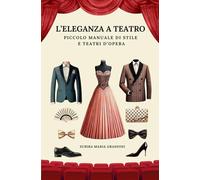 L’eleganza a teatro: piccolo manuale di stile e teatri d’opera