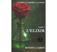 L’ÉLIXIR: Le Livre de l’Ordre et du Chaos - Tome I
