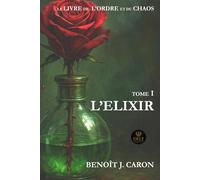 L’ÉLIXIR: Le Livre de l’Ordre et du Chaos - Tome I