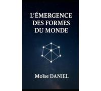 L’émergence des formes du monde (L'équation de la création)