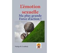 L’émotion sexuelle : Ma plus grande force d’action