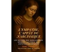 L’empathe, l’appât du narcissique: Les secrets des narcissiques révélés, la force des empathes retrouvée (L’Âme en lumière)