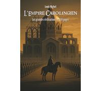 L’Empire Carolingien: Les grandes civilisations en 100 pages
