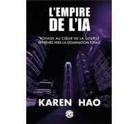 L' empire de l'IA: Voyage au coeur de la course effrénée vers la domination totale