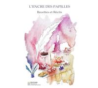 L’ENCRE DES PAPILLES: Recettes et Récits (Les Livres Collaboratifs Rencontre des Auteurs Francophones)