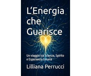 L’Energia che Guarisce: Un viaggio tra Scienza, Spirito e Esperienza Umana
