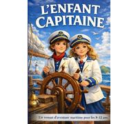 L’ENFANT CAPITAINE: Un roman d’aventure et de courage pour les enfants de 8-12 ans (Les Aventuriers du Quotidien)