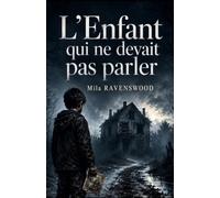 L’Enfant qui ne devait pas parler: Un enfant muet. Une photo impossible. Une maison que personne n’aurait dû retrouver. (Les thrillers sombres de Mila)