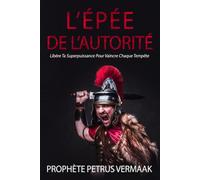 L’Épée De L’Autorité: Libère Ta Superpuissance Pour Vaincre Chaque Tempête: 1 (Revelation 12:11 Trilogy (French))