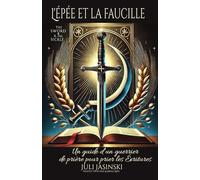 L’épée et la faucille: Un guide d’un guerrier de prière pour prier les Écritures