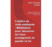 L’épître de Jude expliquée : Méditation pour discerner les faux enseignants et garder la foi: Comment ne pas perdre son salut face aux séductions des derniers temps.