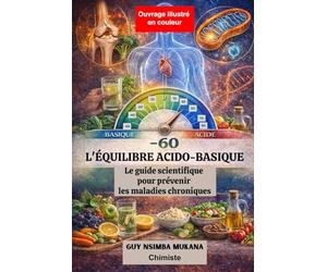 L’ÉQUILIBRE ACIDO-BASIQUE: Le guide scientifique pour prévenir les maladies chroniques