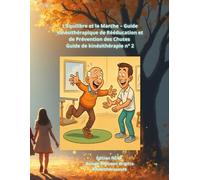 L’Équilibre et la Marche - Guide Kinésithérapique de Rééducation et de Prévention des Chutes: Guide de kinésithérapie n° 2