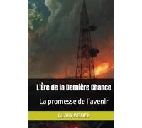 L’Ère de la Dernière Chance: La promesse de l’avenir (FIN DU MONDE)