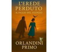 L' Erede Perduto - Il Figlio del Silenzio: Un Viaggio tra silenzio, memoria e speranza