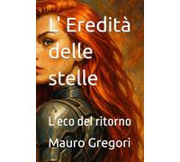 L' Eredità delle stelle: L'eco del ritorno (Le avventure di Luna Cristiani)