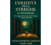 L’EREDITÀ DELLE STREGHE - IL RISVEGLIO: Un viaggio mistico attraverso l’energia e i segreti dell’anima (LA PLUMA DE CASBEL)