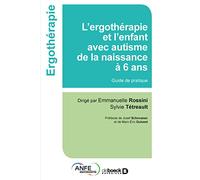 L’ergothérapie et l'enfant avec autisme de la naissance à 6 ans: Guide de pratique