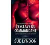 L’Esclave du commandant: une romance sombre de science-fiction (Les Guerriers Aliens Kalliens)