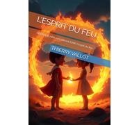 L’ESPRIT DU FEU: AIDEN & ELARA rencontrent IGNIS l'esprit du feu (AIDEN & ELARA ET LES CINQ ELEMENTS)