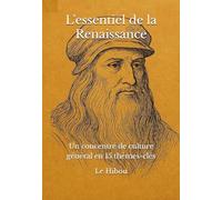 L’essentiel de la Renaissance: Un concentré de culture général en 15 thèmes-clés (Les essentiels)